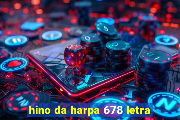 hino da harpa 678 letra